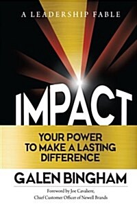 Impact: A Leadership Fable: Your Power to Make a Lasting Difference (Paperback)