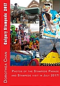 Calgary Stampede 2017: Photos of the Stampede Parade and Stampede Visit in July 2017! (Paperback)