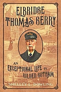 Elbridge Thomas Gerry: An Exceptional Life in Gilded Gotham (Hardcover)