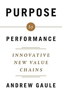 Purpose to Performance: Innovative New Value Chains (Paperback)