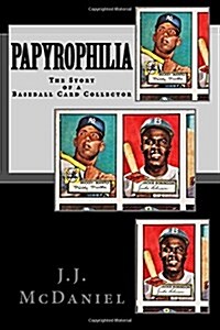 Papyrophilia: The Story of a Baseball Card Collector (Paperback)