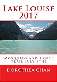 Lake Louise 2017: Mosquito and Horse Trail July 8th! (Paperback)