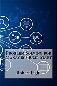 Problem Solving for Managers Jump Start (Paperback)