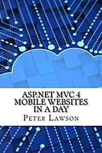 ASP.Net MVC 4 Mobile Websites in a Day (Paperback)