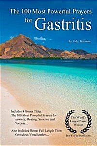 Prayer the 100 Most Powerful Prayers for Gastritis - With 4 Bonus Books to Pray for Anxiety, Healing, Survival & Success (Paperback)
