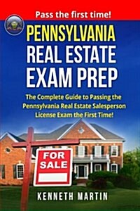 Pennsylvania Real Estate Exam Prep: The Complete Guide to Passing the Pennsylvania Real Estate Salesperson License Exam the First Time! (Paperback)