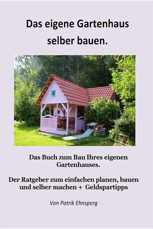 Ein Gartenhaus Selber Bauen.: Neuauflage (Paperback)