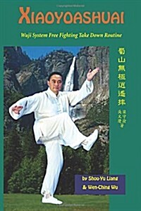Xiaoyaoshuai: Wuji System Free Fighting Take Down Routine (Paperback)