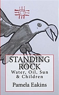 Standing Rock: Water, Oil, Sun and Children (Paperback)