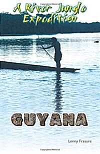 Guyana a River Jungle Expedition (Paperback)