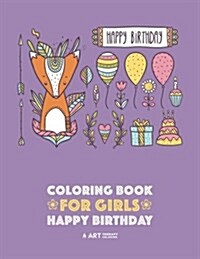 Coloring Books for Girls: Happy Birthday: Detailed Designs for Older Girls & Teens Relaxation: Zendoodle Flowers, Hearts, Butterflies, Cats, Dog (Paperback)