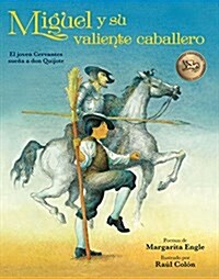Miguel Y Su Valiente Caballero: El Joven Cervantes Sue? a Don Quijote (Paperback)