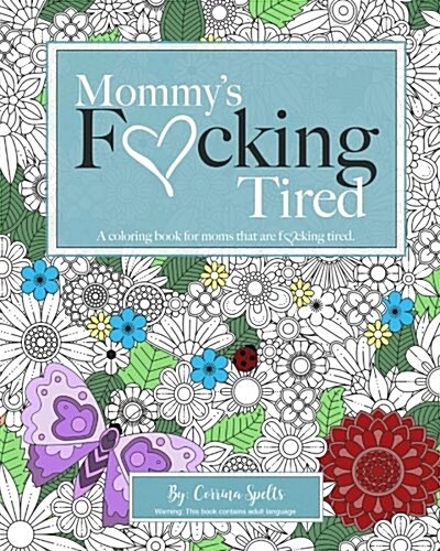 Mommys Fucking Tired Coloring Book: A Coloring Book for Moms That Are Fucking Tired. (Paperback)