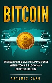 Bitcoin: The Beginners Guide to Making Money with Blockchain Cryptocurrency (Paperback)