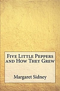 Five Little Peppers and How They Grew (Paperback)
