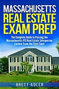 Massachusetts Real Estate Exam Prep: The Complete Guide to Passing the Massachusetts Psi Real Estate Salesperson License Exam the First Time! (Paperback)