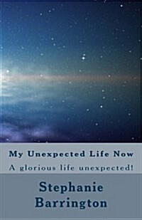 My Unexpected Life Now (Paperback)