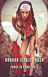 Horror Sleaze Trash: Prose in Poor Taste (Paperback)