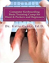 Computer Keyboarding Basic Training Camp for Hunt & Peckers and Beginners (Paperback)