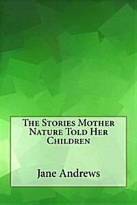 The Stories Mother Nature Told Her Children (Paperback)