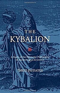 The Kybalion: A Study of the Hermetic Philosophy of Ancient Egypt & Greece (Paperback)