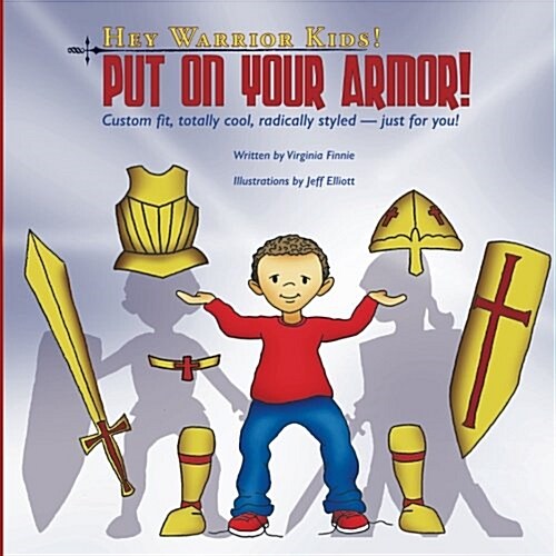 Hey Warrior Kids! Put on Your Armor!: Custom-Fit, Totally Cool, Radically Styled - Just for You! (Paperback)