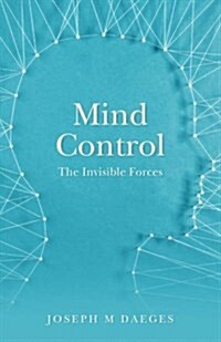 Mind Control: The Invisible Forces (Paperback)