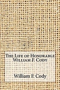 The Life of Honorable William F. Cody (Paperback)