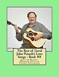 The Best of Geral John Pinaults Love Songs - Book #8: Left & Right-Handed Guitar Chord Songbook (Paperback)