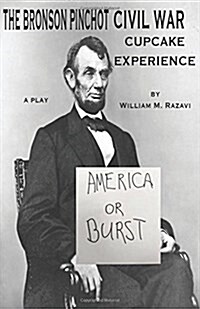 The Bronson Pinchot Civil War Cupcake Experience: A Play (Paperback)