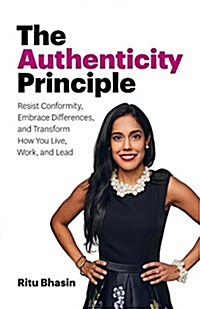 The Authenticity Principle: Resist Conformity, Embrace Differences, and Transform How You Live, Work, and Lead (Paperback)