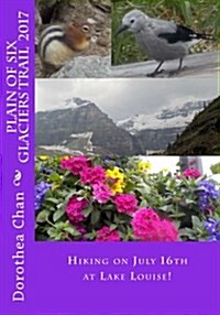 Plain of Six Glaciers Trail 2017: Hiking on July 16th at Lake Louise! (Paperback)