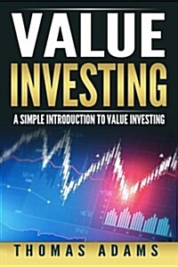 Value Investing: A Simple Introduction to Value Investing (Paperback)