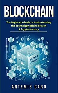 Blockchain: The Beginners Guide to Understanding the Technology Behind Bitcoin & Cryptocurrency (Paperback)