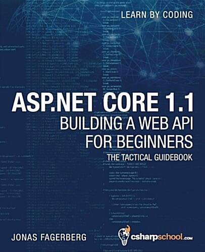 ASP.Net Core 1.1 Web API for Beginners: How to Build a Web API (Paperback)