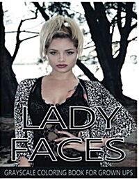 Lady Faces Grayscale Coloring Book for Grown Ups Vol.8: Grayscale Adult Coloring Books (Photo Coloring Books) (Grayscale Coloring Books) (Grayscale Fa (Paperback)