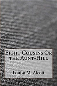 Eight Cousins or the Aunt-Hill (Paperback)