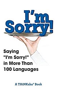 Im Sorry!: Saying Im Sorry! in More than 100 Languages (Hardcover)