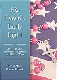 By Dawns Early Light: Prayers and Meditations for Catholic Military Wives (Paperback)