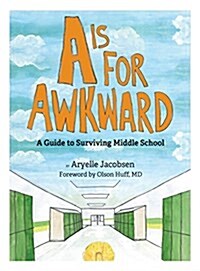 A is for Awkward: A Guide to Surviving Middle School (Hardcover)