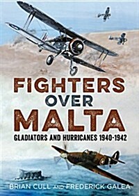 Fighters Over Malta : Gladiators and Hurricanes 1940-1942 (Hardcover)