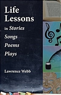 Life Lessons: In Stories, Songs, Poems, Plays (Paperback)