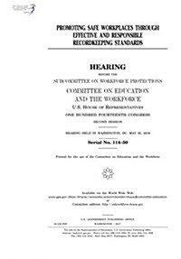 Promoting Safe Workplaces Through Effective and Responsible Recordkeeping Standards: Hearing Before the Subcommittee on Workforce Protections, Committ (Paperback)