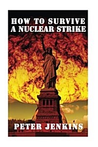 How to Survive a Nuclear Strike: (Apocalypse Survival, Nuclear Fallout) (Paperback)