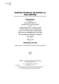 Encryption Technology and Potential U.S. Policy Responses: Hearing Before the Subcommittee on Information Technology of the Committee on Oversight and (Paperback)