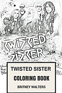Twisted Sister Coloring Book: Shock Rock and Heavy Metal Pioneer and Makeup Legends Dee Snider and Mike Portnoy Inspired Adult Coloring Book (Paperback)