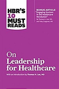 HBRs 10 Must Reads on Leadership for Healthcare (Paperback)