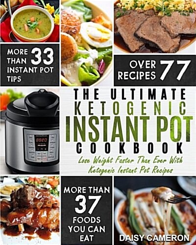 Ketogenic Instant Pot Cookbook: The Ultimate Ketogenic Instant Pot Cookbook - Lose Weight Faster Than Ever with Ketogenic Instant Pot Recipes (Paperback)