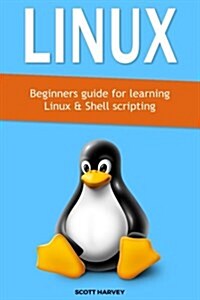 Linux: Beginners Guide for Learning Linux & Shell Scripting (Paperback)