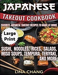 Japanese Takeout Cookbook ***Large Print Edition***: Favorite Japanese Takeout Recipes to Make at Home (Paperback)
